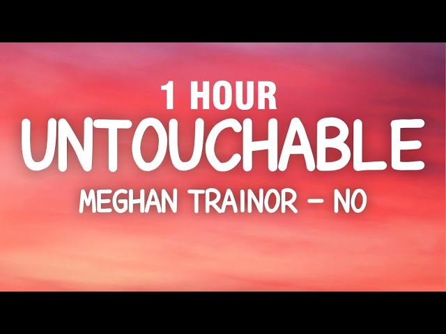 [1 HOUR] Meghan Trainor - No (Lyrics) Untouchable class=