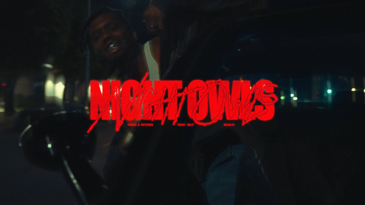 Watch TRXGGX, Mitch$$ - NIGHT OWLS on YouTube Watch TRXGGX, Mitch$$ - NIGHT OWLS on YouTube