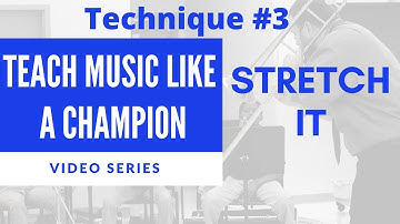 Teach Music Like A Champion: Technique #3  - Stretch It