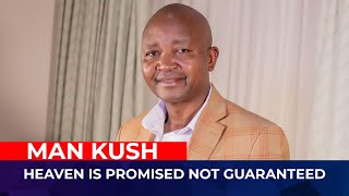 HEAVEN IS PROMISED NOT GUARANTEED - MAN KUSH