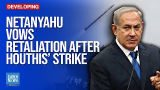 Israel PM Pledges Retaliation After Yemen's Houthis Strike | Dawn News English