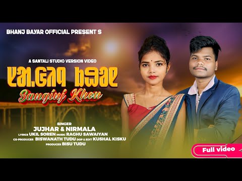 SANGINJ KHON NEW SANTALI VIDEO 2025 STUDIO VERSION JUJHAR NIRMALA KISKU 4K VIDEO