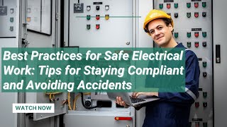 Best Practices for Safe Electrical Work: Tips for Staying Compliant and Avoiding Accidents