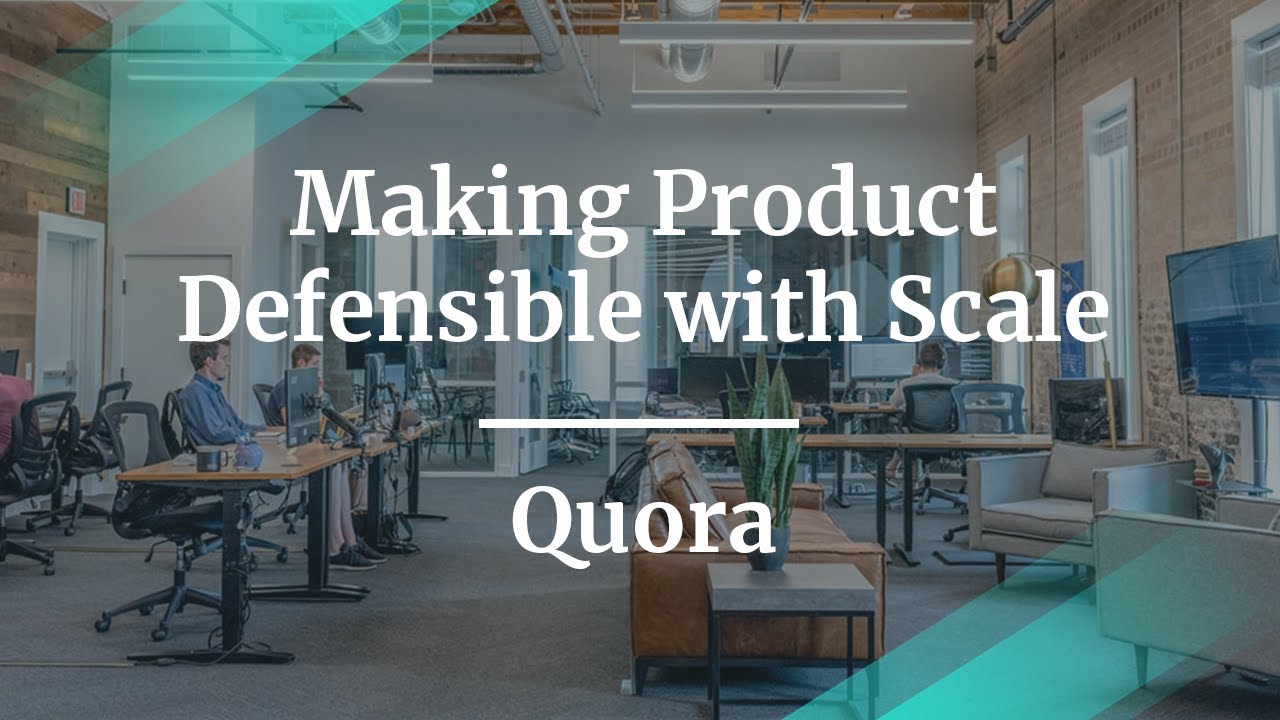 Making Product Defensible with Scale by Quora Product Lead