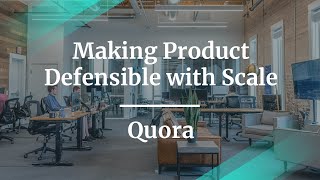 Information Making Product Defensible with Scale by Quora Product Lead News