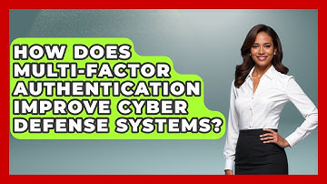 How Does Multi-Factor Authentication Improve Cyber Defense Systems? - Tactical Warfare Experts
