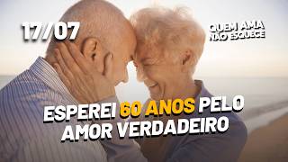 I WAITED 60 YEARS FOR TRUE LOVE | THOSE WHO LOVE NEVER FORGET 07/17/2026