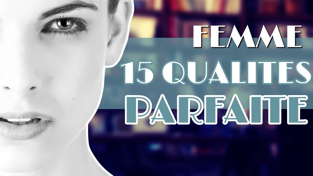 J'ai trouvé la femme parfaite ? (15 qualités) YouTube
