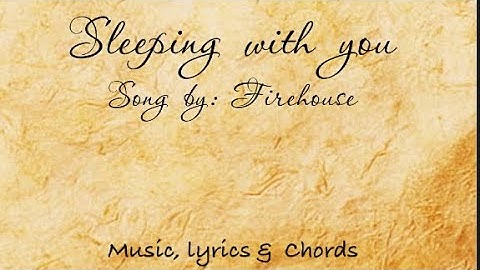 Sleeping with you - Song by: Firehouse [music, lyrics and chords]