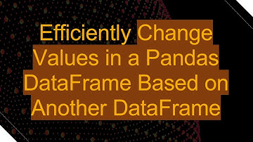 Efficiently Change Values in a Pandas DataFrame Based on Another DataFrame