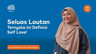 Self Love Kunci Untuk Self Growth | #LautUntukSemua feat. Senja Rindiani