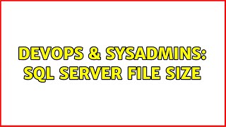 DevOps & SysAdmins: SQL Server file size (2 Solutions!!)