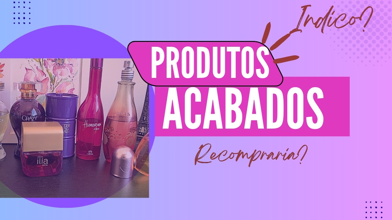 PRODUTOS ACABADOS * RECOMPRARIA? INDICO? SÓ ASSISTINDO PRA SABER!! #produtosacabados #lançamento 
