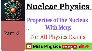 Properties of Nucleus l Nuclear Physics l Theory with Mcqs l B.Sc Msc GATE CSIR NET Master Lecturer