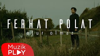 Ferhat Polat - Olur Olmaz  Resimi