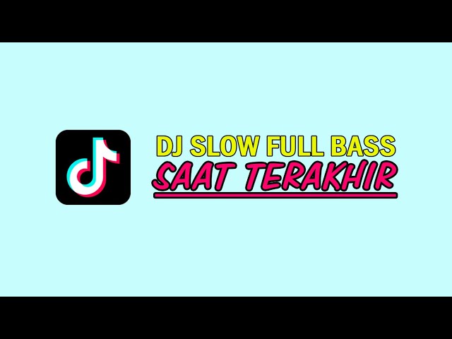 DJ SAAT TERAKHIR SLOW FULL BASS  TERBARU class=