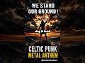 WE STAND OUR GROUND ⚔️ Celtic Metal Anthem | Never Back Down! #metal #lagu #celticmetal #musik