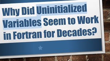 Why Did Uninitialized Variables Seem to Work in Fortran for Decades?