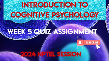 Introduction to Cognitive Psychology Week 5 Quiz Answer Solution | NPTEL 2024 | SWAYAM