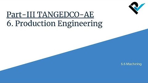 TANGEDCO-AE 2021 | Part-III Mechanical Engineering | 6.6 Machining | Lecture 26/26
