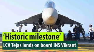 Light combat aircraft Tejas makes maiden landing on INS Vikrant