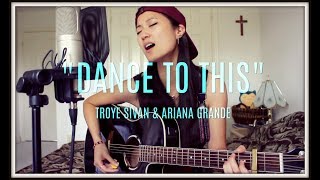 TROYE SIVAN - Dance To This (ft. ARIANA GRANDE)  acoustic cover