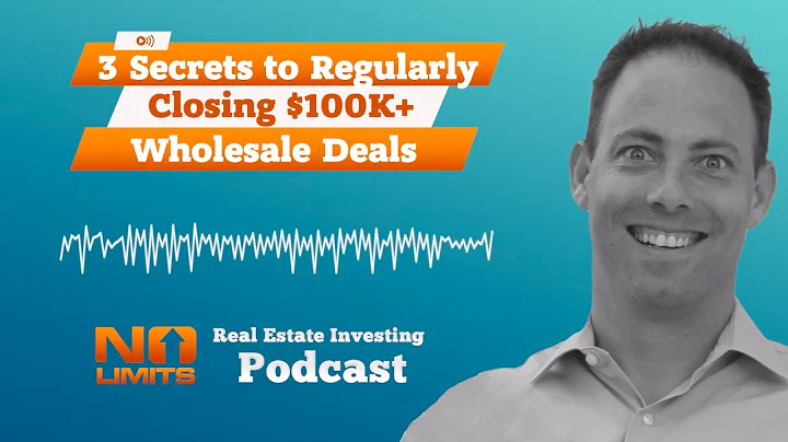 3 Secrets to Regularly Closing $100K+ Wholesale De...