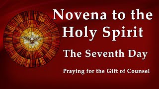 Day 7 - Novena to the Holy Spirit - Pentecost Novena - Praying for the Gift of Counsel