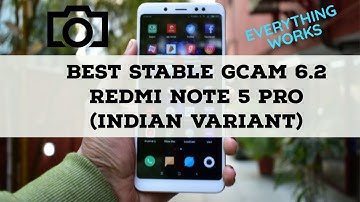 Best GCAM for Xiaomi Redmi Note 5 Pro Indian Variant Only