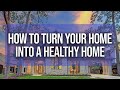 The Steps To Turn Your HOME Into A HEALTHY HOME