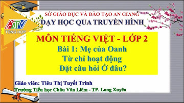 Dạy học qua truyền hình - Môn Tiếng Việt Lớp 2 - Bài: Mẹ của Oanh (7-2-2022) | ATV Tin tức