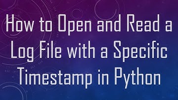 How to Open and Read a Log File with a Specific Timestamp in Python