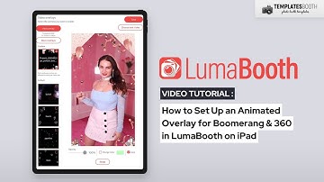 How to Set Up an Animated Overlay for Boomerang & 360 in LumaBooth on iPad | TemplatesBooth