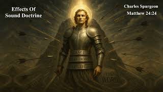 The Effects Of Sound Doctrine | Matthew 24:24 | Charles Spurgeon Holding Fast in an Age of Deception