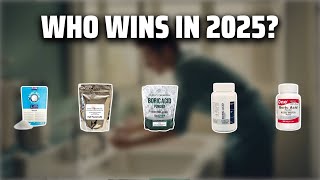 The Top 5 Best Boric Acid Powder in 2025 - Must Watch Before Buying!