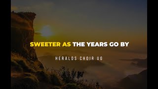 Video thumbnail of "Sweeter As The Years Go By (Lyrics Video) - The Heralds Choir Ug."