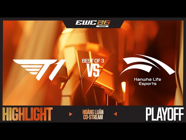 HIGHLIGHT | T1 vs HLE | PLAYOFF | EWC 2026 | HOÀNG LUÂN CO-STREAM
