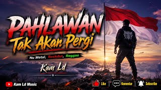 PAHLAWAN TAK AKAN PERGI - KAM LD |  LIRIK VIDEO | NU METAL ROCKDUT REGGAE 2026 (@kamldMusic)