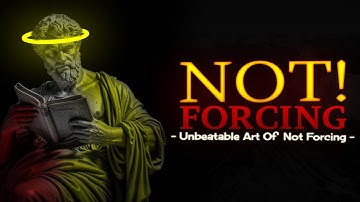 It’s Magical When You Don’t Force In Life | Wu Wei: The Art Of Not Forcing