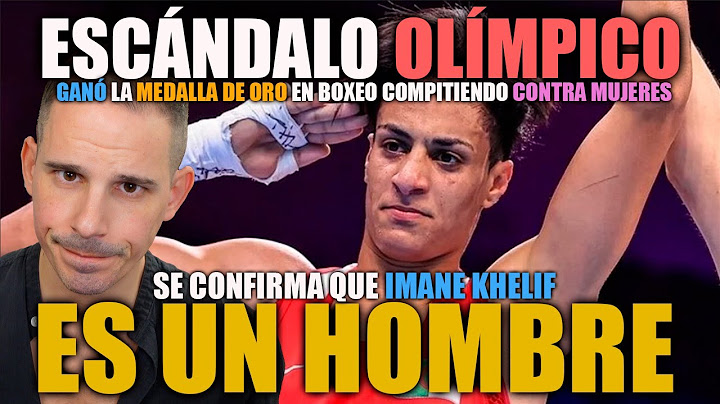 ESCÁNDALO OLÍMPICO : SE CONFIRMA QUE IMANE KHELIF ES UN HOMBRE