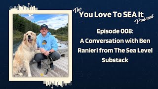 Ep.8: A Conversation with Ben Ranieri from The Sea Level Substack