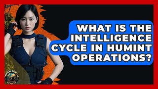 Celebrity What Is The Intelligence Cycle In HUMINT Operations? - Tactical Warfare Experts Net Worth