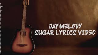 Jay Melody  - Sugar Lyrics video