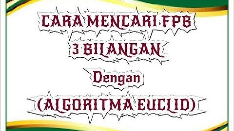 MENCARI FPB 3 BILANGAN DENGAN ALGORITMA EUCLID