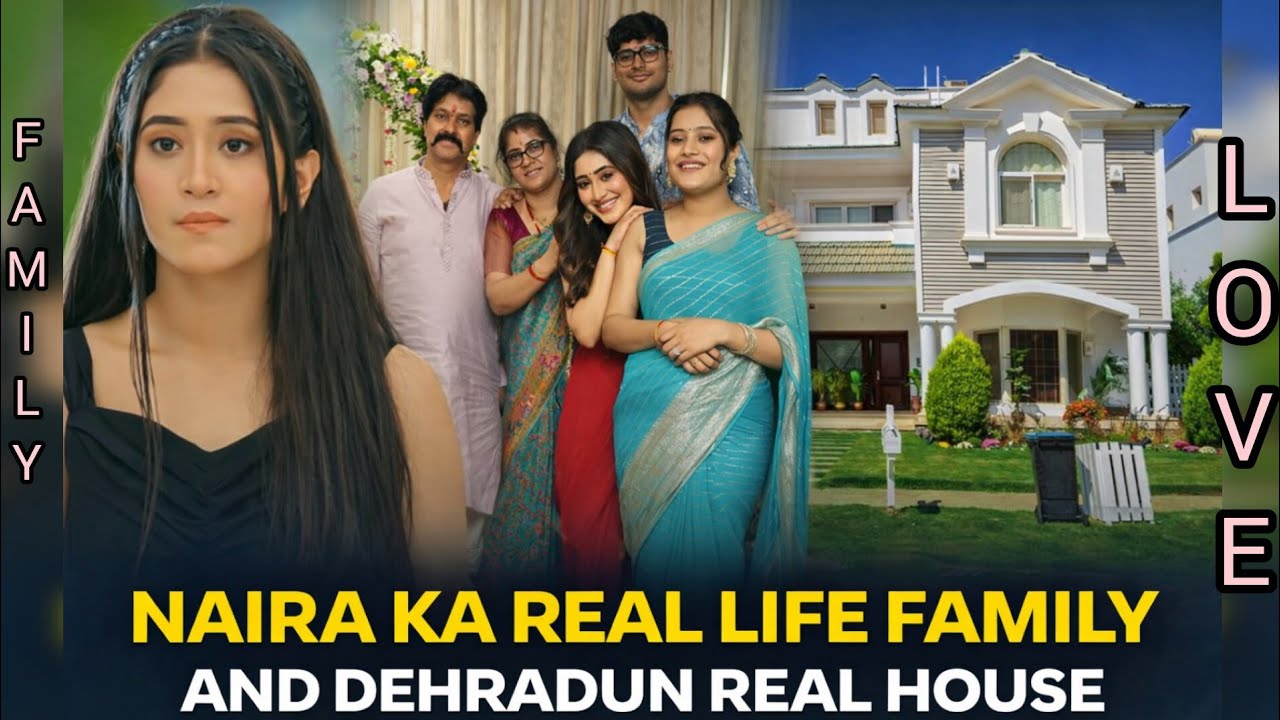 Real life family naira || shivangi josi with real life family and house || ye rishta kya kehlata hai