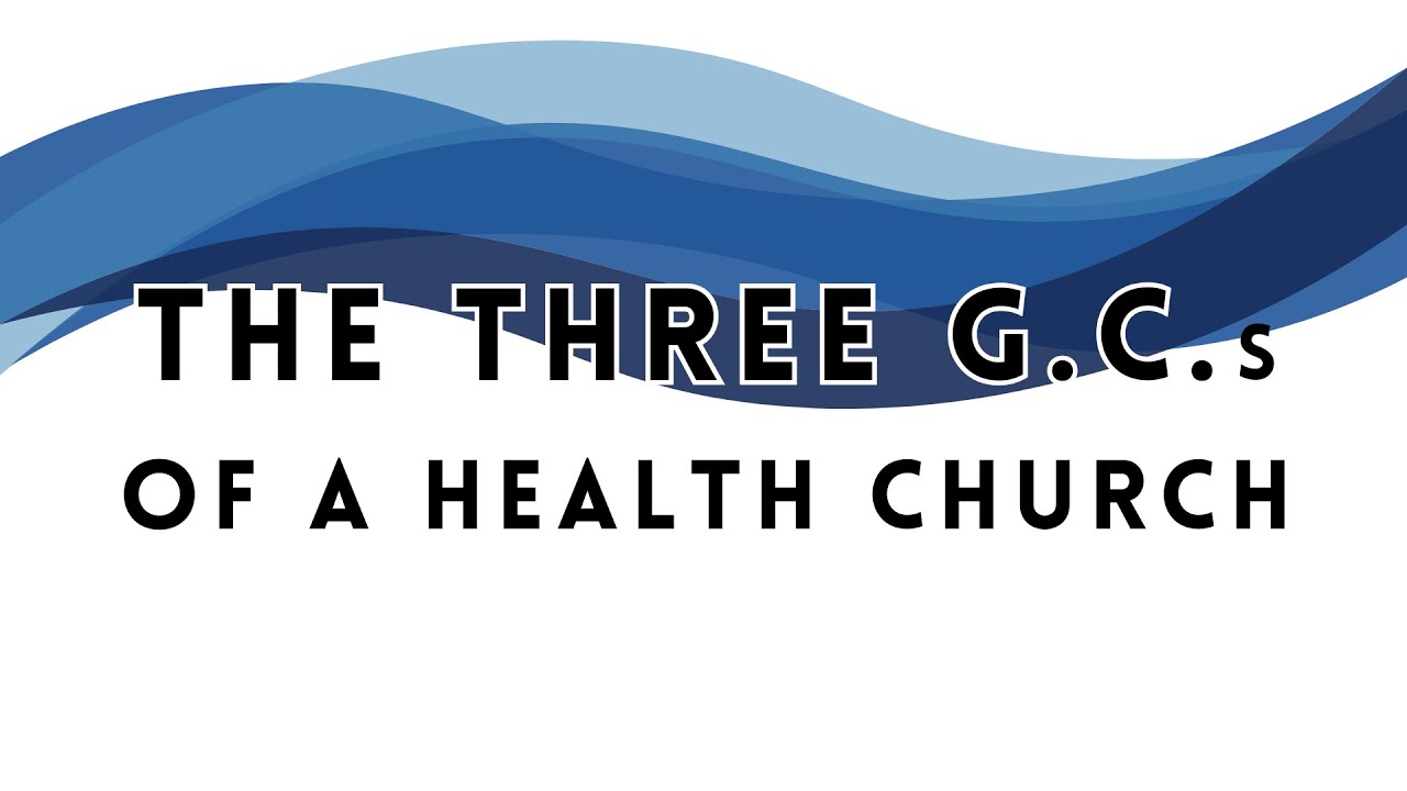 The Three G.C.s of a Healthy Church