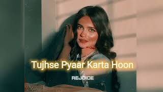 Tujhse Pyaar Karta Hoon[slowed+reverb] || REJOICE