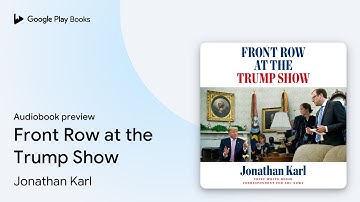 Front Row at the Trump Show by Jonathan Karl · Audiobook preview