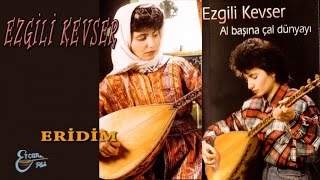 EZGİLİ KEVSER - ERİDİM Resimi