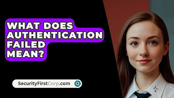 What Does Authentication Failed Mean? - SecurityFirstCorp.com